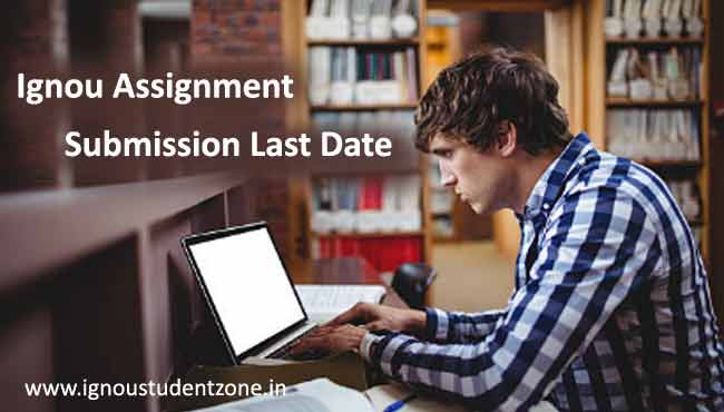 last date for the submission of ignou assignment