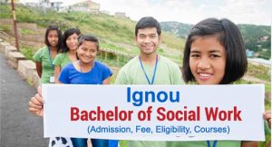 Ignou Bachelor of Social Work (BSW) admission, eligibility, fee