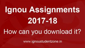 how to download ignou assignments 2017-18?