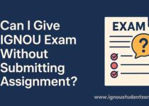Can I give ignou exam without submitting-assignment
