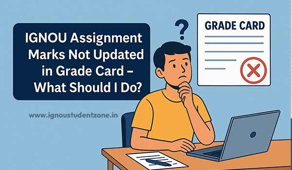 IGNOU Assignment Marks not updated in grade card