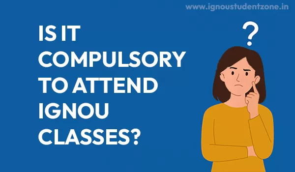 is it compulsory to attend ignou classes?