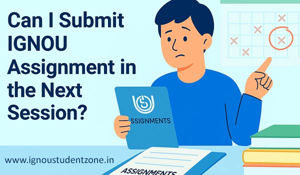 Can i submit ignou assignment in next session