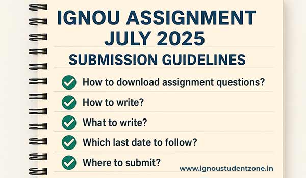 Image showing IGNOU assignment submission guidelines for July 2025, including instructions on formatting, submission process and important deadlines.